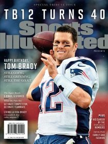 Sports Illustrated Tom Brady Turns 40 Special Tribute Issue: Happy Birthday TB12