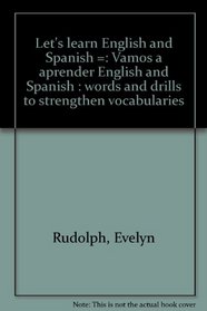 Let's learn English and Spanish =: Vamos a aprender English and Spanish : words and drills to strengthen vocabularies