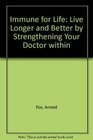 Immune for Life: Live Longer and Better by Strengthening Your Doctor Within