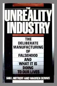 Unreality Industry: The Deliberate Manufacturing of Falsehood and What It Is Doing to Our Lives