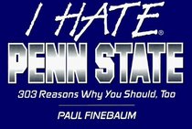 I Hate Penn State: 303 Reasons Why You Should, Too (I Hate...)