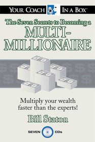 The Seven Secrets to Becoming a Multi-Millionaire : Multiply Your Wealth Faster Than the Experts