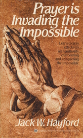 Prayer Is Invading the Impossible