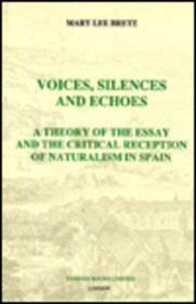 Voices, Silences and Echoes: A Theory of the Essay and the Critical Reception of Naturalism in Spain (Monografías A) (Monografas A)
