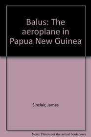 Balus: The Aeroplane in Papua New Guinea. Volume II: The Rise of Talair