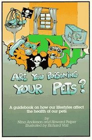 Are You Poisoning Your Pets: A Guidebook to Pet Health and Sanity
