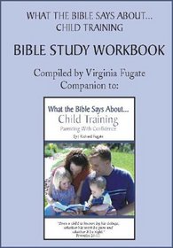 What the Bible Says about Child Training Bible Study Workbook