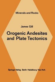 Orogenic Andesites and Plate Tectonics (Minerals, Rocks and Mountains)