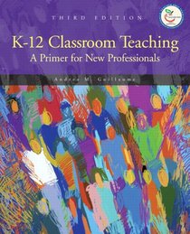 K-12 Classroom Teaching: A Primer for New Professionals (3rd Edition)