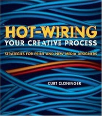 Hot-Wiring Your Creative Process: Strategies for print and new media designers (VOICES)