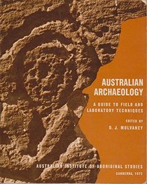 Australian archaeology: A guide to field and laboratory techniques, (Australian Institute of Aboriginal Studies. Manual no. 4)