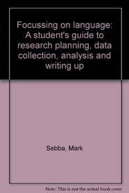 Focussing on language: A student's guide to research planning, data collection, analysis and writing up