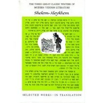 Selected Works of Sholem-Aleykhem (The Three Great Classic Writers of Modern Yiddish Literature, Vol 2)