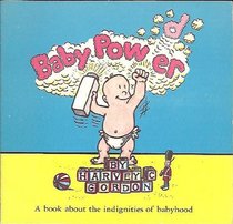 Baby Power: A Book About the Indignities of Babyhood