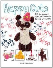 Happy Cute: 25 Amigurumi Celebration Gifts to Make