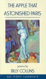 The Apple That Astonished Paris: Poems by Billy Collins