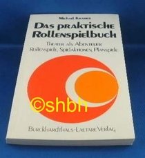 Das praktische Rollenspielbuch: Theater als Abenteuer : Rollenspiele, Spielaktionen, Planspiele (German Edition)