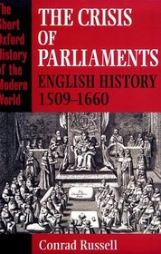 The Crisis of Parliaments: English History, 1509-1660 (Short Oxford History of the Modern World Series)