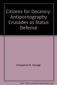 Citizens for Decency: Antipornography Crusades as Status Defense
