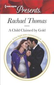 A Child Claimed by Gold (One Night With Consequences) (Harlequin Presents, No 3494)