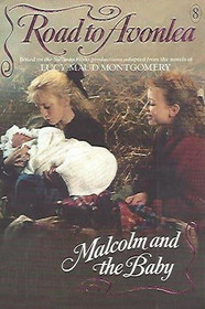 Malcolm and the Baby (The Road to Avonlea, Book 8)