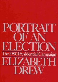Portrait of an Election:  The 1980 Presidential Campaign