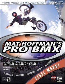 Mat Hoffman's Pro BMX Official Strategy Guide (Bradygames Take Your Games Further)