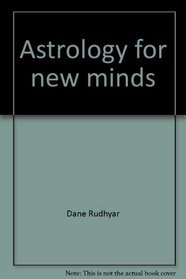 Astrology for new minds: A non-dualistic harmonic approach to astrological charts and to the relation between man and the universe (Humanistic astrology series)