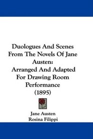 Duologues And Scenes From The Novels Of Jane Austen: Arranged And Adapted For Drawing Room Performance (1895)