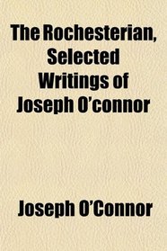 The Rochesterian, Selected Writings of Joseph O'connor