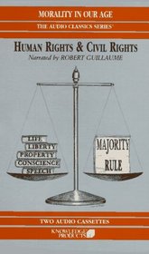 Human Rights & Civil Rights: Life, Liberty, Property Conscience Speech/Majority Rule (Morality in Our Age Series)