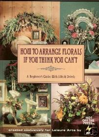 How to Arrange Florals If You Think You Can't: A Beginner's Guide With Silks & Drieds