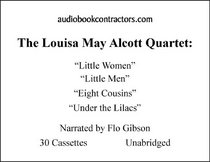 The Louisa May Alcott Quartet: Little Women, Little Men, Eight Cousins and Under The Lilacs (Classic Books on Cassettes Collection) [UNABRIDGED]