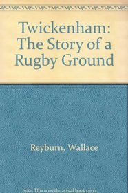 Twickenham: The Story of a Rugby Ground