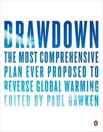 Drawdown: The Most Comprehensive Plan Ever Proposed to Roll Back Global Warming