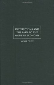 Institutions and the Path to the Modern Economy: Lessons from Medieval Trade (Political Economy of Institutions and Decisions)