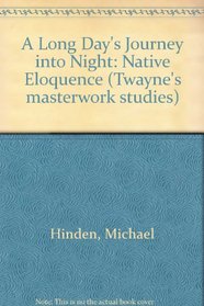 Long Days Journey into Night: Native Eloquence (Twayne's Masterwork Studies)