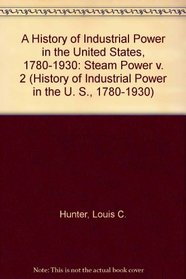 Steam Power (A History of Industrial Power in the United States 1780-1930, Vol 2) (v. 2)