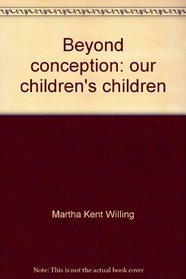 Beyond conception: our children's children