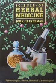 Science of Herbal Medicine: Pharmacological, Medical, Historical, Anthropological (Woodland Books)