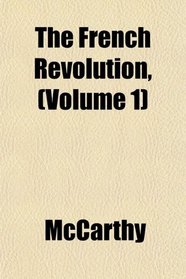 The French Revolution, (Volume 1)