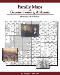 Family Maps of Greene County, Alabama: Homesteads Edition