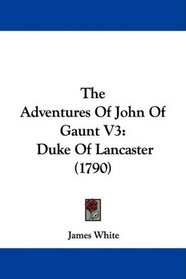 The Adventures Of John Of Gaunt V3: Duke Of Lancaster (1790)