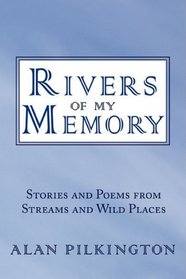 Rivers of My Memory: Stories and Poems from Streams and Wild Places