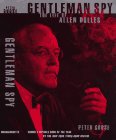 Gentleman Spy: The Life of Allen Dulles