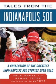 Tales from the Indianapolis 500: A Collection of the Greatest Indy 500 Stories Ever Told (Tales from the Team)