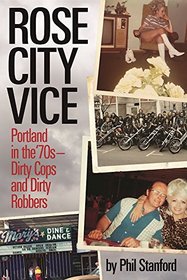 Rose City Vice: Portland in the 70's ? Dirty Cops and Dirty Robbers