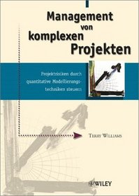 Management Von Komplexen Projekten: Projektrisiken Durch Quantitative Modellierungstechniken Steuern (German Edition)