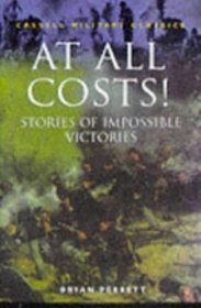 At All Costs: Stories of Impossible Victories (Cassell Military Classics Series)