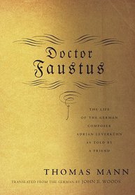 Doctor Faustus : The Life of the German Composer Adrian Leverkuhn As Told by a Friend
